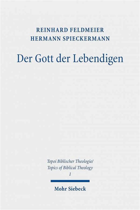 Cover for Reinhard Feldmeier · Der Gott der Lebendigen: Eine biblische Gotteslehre - Topoi Biblischer Theologie / Topics of Biblical Theology (Taschenbuch) [3., uberarbeitete und bibliographisch erganzte Auf edition] (2020)