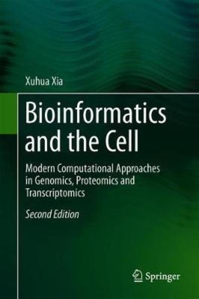 Cover for Xuhua Xia · Bioinformatics and the Cell: Modern Computational Approaches in Genomics, Proteomics and Transcriptomics (Gebundenes Buch) [2nd ed. 2018 edition] (2018)