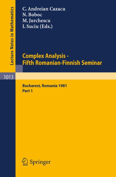 Cover for C Andreian Cazacu · Complex Analysis - Fifth Romanian-finnish Seminar: Proceedings of the Seminar Held in Bucharest, June 28 - July 3, 1981 - Lecture Notes in Mathematics (Paperback Book) (1983)