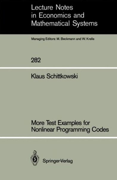 More Test Examples for Nonlinear Programming Codes - Lecture Notes in Economics and Mathematical Systems - Klaus Schittkowski - Livros - Springer-Verlag Berlin and Heidelberg Gm - 9783540171829 - 1 de dezembro de 1986