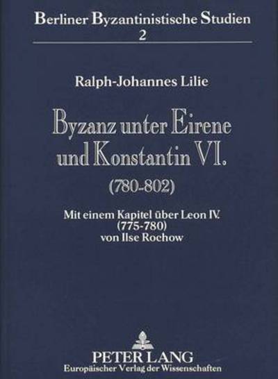 Cover for Ralph-Johannes Lilie · Byzanz unter Eirene und Konstantin VI. (780-802) (Book) (1996)