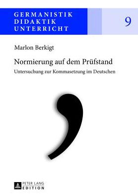 Cover for Marlon Berkigt · Normierung Auf Dem Pruefstand: Untersuchung Zur Kommasetzung Im Deutschen - Germanistik - Didaktik - Unterricht (Hardcover Book) [German edition] (2013)