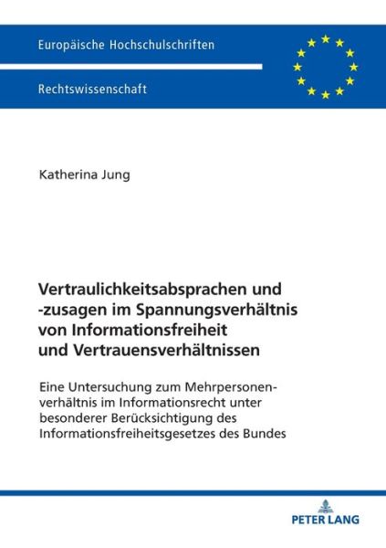 Cover for Katherina Jung · Vertraulichkeitsabsprachen und -zusagen im Spannungsverhaltnis von Informationsfreiheit und Vertrauensverhaltnissen; Eine Untersuchung zum Mehrpersonenverhaltnis im Informationsrecht unter besonderer Berucksichtigung des Informationsfreiheitsgesetzes des  (Paperback Book) (2018)