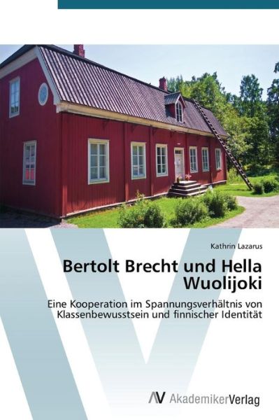 Cover for Kathrin Lazarus · Bertolt Brecht Und Hella Wuolijoki: Eine Kooperation Im Spannungsverhältnis Von Klassenbewusstsein Und Finnischer Identität (Paperback Book) [German edition] (2014)