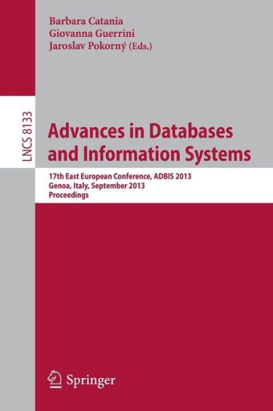 Cover for Barbara Catania · Advances in Databases and Information Systems: 17th East European Conference, Adbis 2013, Genoa, Italy, September 1-4, 2013, Proceedings - Lecture Notes in Computer Science / Information Systems and Applications, Incl. Internet / Web, and Hci (Paperback Book) (2013)