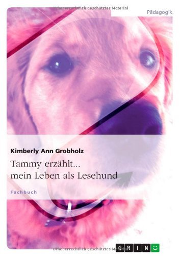 Cover for Kimberly Ann Grobholz · Tammy Erzahlt... Mein Leben Als Lesehund (Taschenbuch) [German edition] (2012)