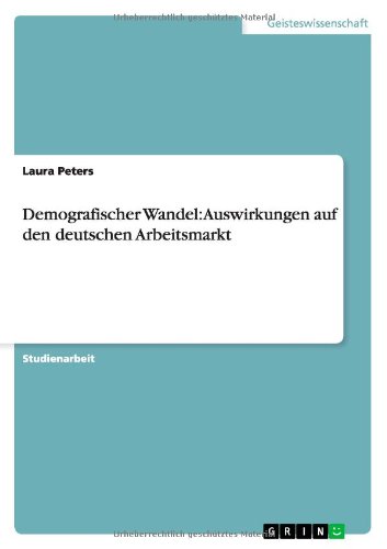 Cover for Laura Peters · Demografischer Wandel: Auswirkungen auf den deutschen Arbeitsmarkt (Paperback Book) [German edition] (2014)