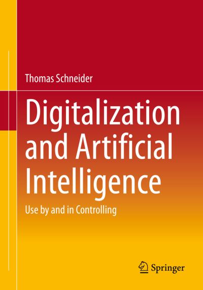 Cover for Thomas Schneider · Digitalization and Artificial Intelligence: Use by and in Controlling (Paperback Book) [1st ed. 2023 edition] (2023)