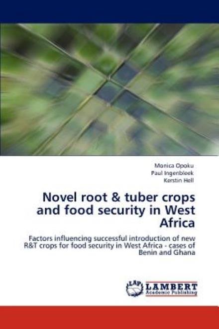 Cover for Kerstin Hell · Novel Root &amp; Tuber Crops and Food Security in West Africa: Factors Influencing Successful Introduction of New R&amp;t Crops for Food Security in West Africa - Cases of Benin and Ghana (Paperback Bog) (2012)