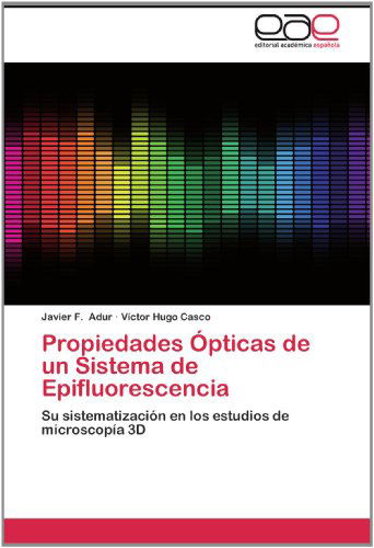 Cover for Víctor Hugo Casco · Propiedades Ópticas De Un Sistema De Epifluorescencia: Su Sistematización en Los Estudios De Microscopía 3D (Paperback Book) [Spanish edition] (2012)