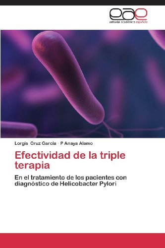 Cover for P Anaya Alamo · Efectividad De La Triple Terapia: en El Tratamiento De Los Pacientes Con Diagnóstico De Helicobacter Pylori (Paperback Book) [Spanish edition] (2013)