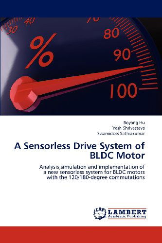 Cover for Swamidoss Sathiakumar · A Sensorless Drive System of Bldc Motor: Analysis,simulation and Implementation of  a New Sensorless System for Bldc Motors  with the 120/180-degree Commutations (Taschenbuch) (2012)