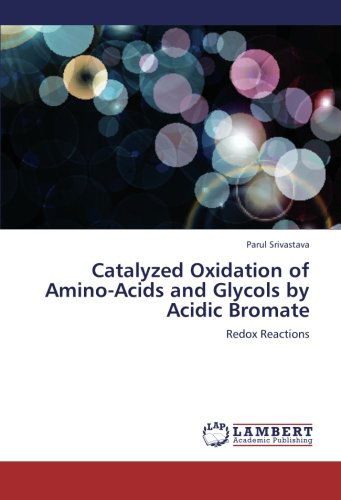 Cover for Parul Srivastava · Catalyzed Oxidation of Amino-acids and Glycols by Acidic Bromate: Redox Reactions (Taschenbuch) (2012)