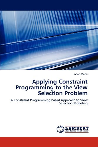 Cover for Imene Mami · Applying Constraint Programming to the View Selection Problem: a Constraint Programming Based Approach to View Selection Modeling (Paperback Book) (2012)