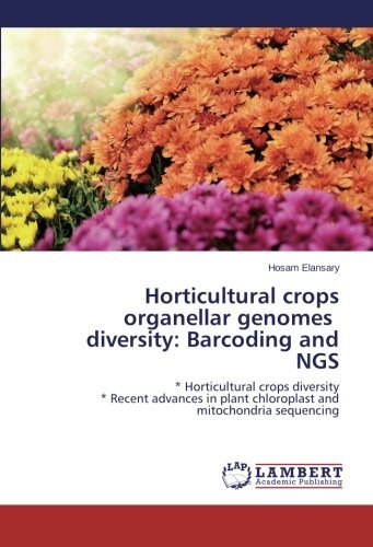 Cover for Hosam Elansary · Horticultural Crops Organellar Genomes   Diversity: Barcoding and Ngs: * Horticultural Crops Diversity  * Recent Advances in Plant Chloroplast and Mitochondria Sequencing (Paperback Book) (2014)