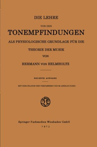 Cover for Hermann Von Helmholtz · Die Lehre Von Den Tonempfindungen ALS Physiologische Grundlage Fur Die Theorie Der Musik (Taschenbuch) [6th 6. Aufl. 1913. Softcover Reprint of the Origin edition] (1913)