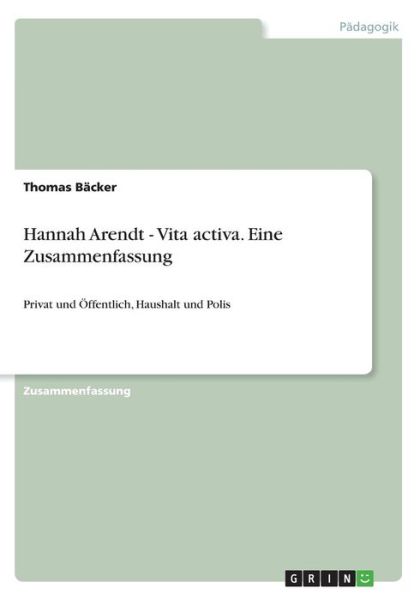 Cover for Bäcker · Hannah Arendt - Vita activa. Ein (Book)