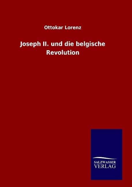 Cover for Ottokar Lorenz · Joseph Ii. Und Die Belgische Revolution (Hardcover bog) (2015)