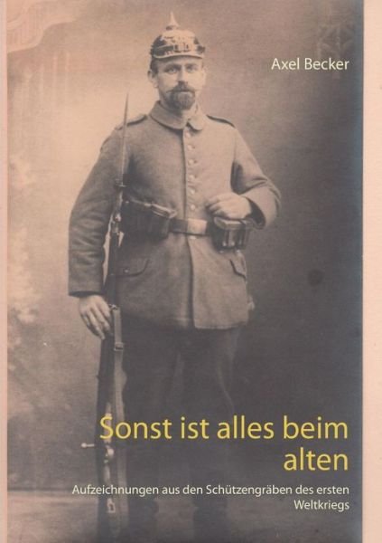 Sonst Ist Alles Beim Alten - Axel Becker - Bøker - Books on Demand - 9783734790829 - 30. april 2015