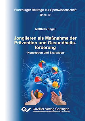 Cover for Matthias Engel · Jonglieren als Maßnahme der Prävention und Gesundheitsförderung (Paperback Book) (2017)