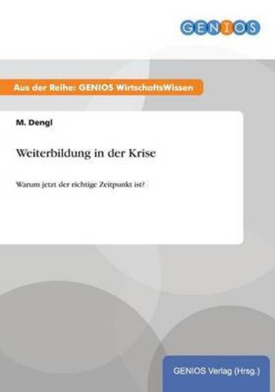 Cover for M Dengl · Weiterbildung in der Krise: Warum jetzt der richtige Zeitpunkt ist? (Paperback Book) (2015)