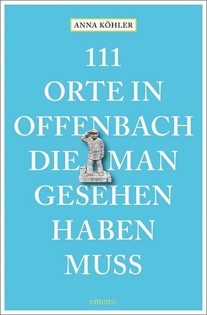 Cover for Köhler · 111 Orte in Offenbach, die man g (Bok)