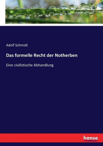 Das formelle Recht der Notherbe - Schmidt - Bücher -  - 9783744690829 - 18. März 2017