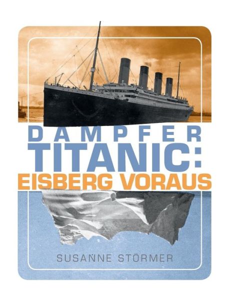 Cover for Susanne Stoermer · Dampfer Titanic: Eisberg voraus: Die letzten Stunden vor der Kollision neu untersucht (Paperback Book) (2019)