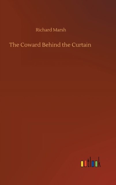 Cover for Richard Marsh · The Coward Behind the Curtain (Gebundenes Buch) (2020)