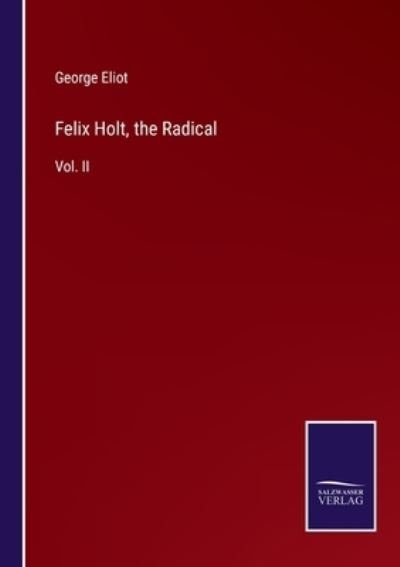 Felix Holt, the Radical - George Eliot - Książki - Salzwasser-Verlag - 9783752578829 - 8 marca 2022