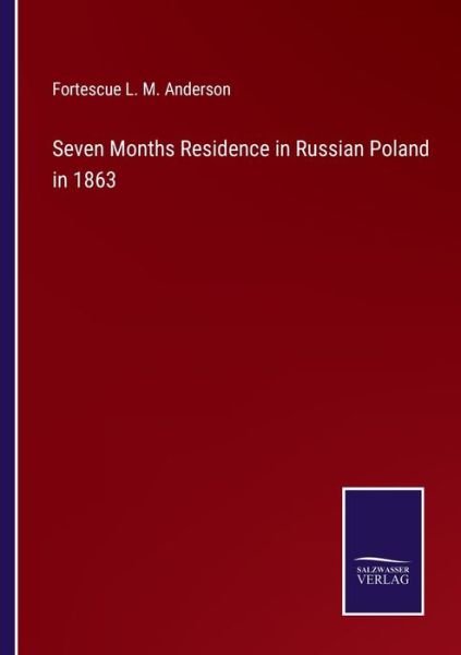 Cover for Fortescue L M Anderson · Seven Months Residence in Russian Poland in 1863 (Paperback Book) (2022)