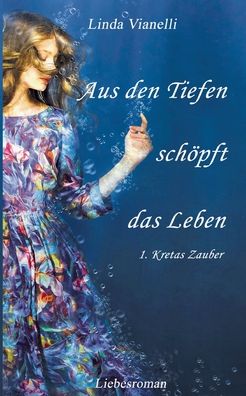 Cover for Linda Vianelli · Aus den Tiefen schoepft das Leben: Kretas Zauber (Paperback Book) (2020)