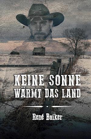 Cover for René Baiker · Keine Sonne wärmt das Land (Hardcover Book) (2022)
