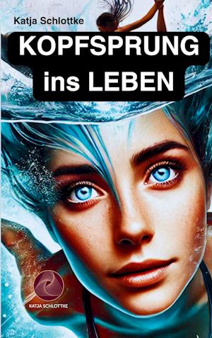 Cover for Katja Schlottke · Kopfsprung ins Leben (Book) (2025)