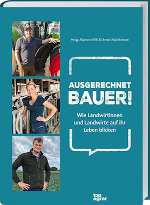 Marion Wilk und Ernst Matthiesen · Ausgerechnet Bauer! (Book) (2024)