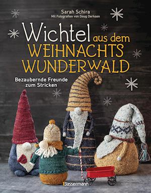 Wichtel aus dem Weihnachtswunderwald. Bezaubernde Freunde zum Stricken - Sarah Schira - Books - Bassermann - 9783809449829 - September 11, 2024