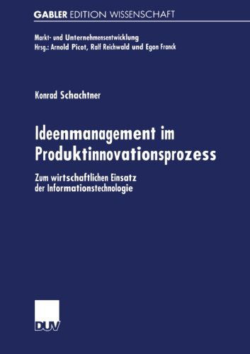 Cover for Konrad Schachtner · Ideenmanagement Im Produktinnovationsprozess: Zum Wirtschaftlichen Einsatz Der Informationstechnologie - Markt- Und Unternehmensentwicklung Markets and Organisations (Paperback Book) [2001 edition] (2001)