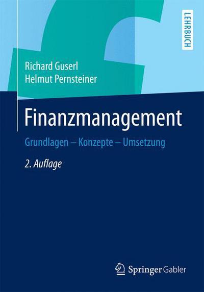 Cover for Richard Guserl · Finanzmanagement: Grundlagen - Konzepte - Umsetzung (Taschenbuch) [2nd 2. Aufl. 2015 edition] (2015)