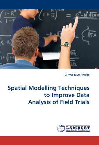 Cover for Girma Taye Aweke · Spatial Modelling Techniques to Improve Data Analysis of Field Trials (Pocketbok) (2010)