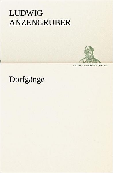 Cover for Ludwig Anzengruber · Dorfgänge (Tredition Classics) (German Edition) (Paperback Book) [German edition] (2012)