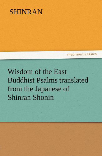 Cover for Shinran · Wisdom of the East Buddhist Psalms Translated from the Japanese of Shinran Shonin (Tredition Classics) (Paperback Book) (2011)