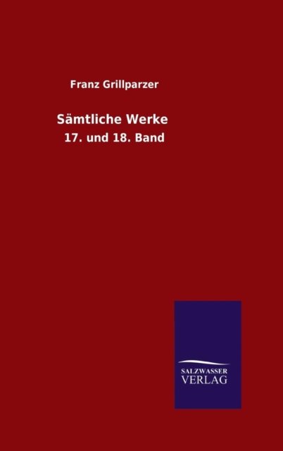 Samtliche Werke - Franz Grillparzer - Livros - Salzwasser-Verlag Gmbh - 9783846082829 - 26 de julho de 2015