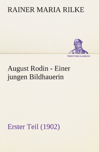 Cover for Rainer Maria Rilke · August Rodin - Einer Jungen Bildhauerin: Erster Teil (1902) (Tredition Classics) (German Edition) (Paperback Bog) [German edition] (2012)