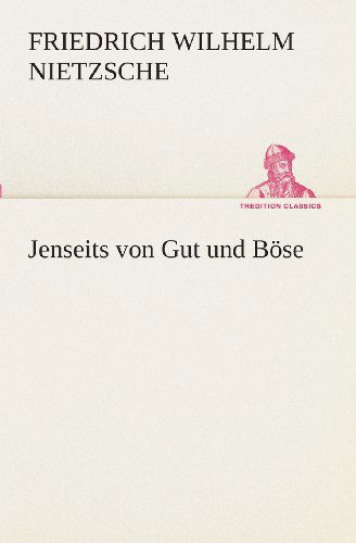 Cover for Friedrich Wilhelm Nietzsche · Jenseits Von Gut Und Böse (Tredition Classics) (German Edition) (Paperback Book) [German edition] (2013)