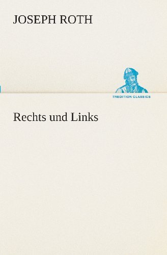 Rechts Und Links (Tredition Classics) (German Edition) - Joseph Roth - Boeken - tredition - 9783849531829 - 7 maart 2013