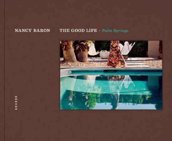 Cover for Nancy Baron · Good Life, The - Palm Springs (Hardcover Book) (2014)