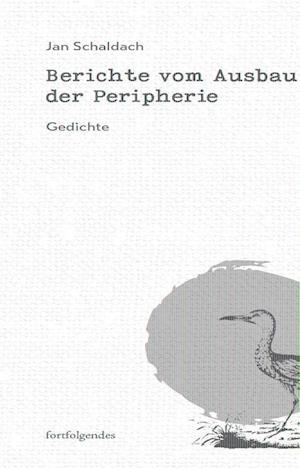 Cover for Jan Schaldach · Berichte vom Ausbau der Peripherie (Book) (2023)