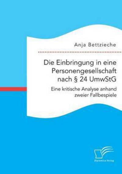 Cover for Anja Bettzieche · Die Einbringung in eine Personengesellschaft nach  24 UmwStG. Eine kritische Analyse anhand zweier Fallbeispiele (Taschenbuch) (2016)