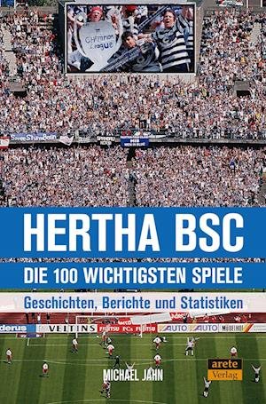 Hertha BSC - die 100 wichtigsten Spiele - Michael Jahn - Bücher - Arete Verlag - 9783964230829 - 30. Juni 2022