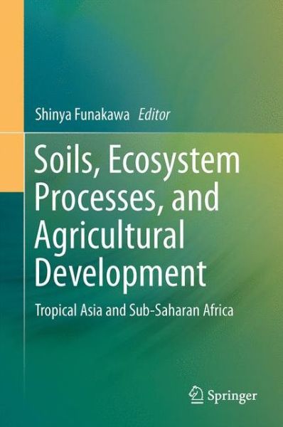 Cover for Soils, Ecosystem Processes, and Agricultural Development: Tropical Asia and Sub-Saharan Africa (Innbunden bok) [1st ed. 2017 edition] (2017)